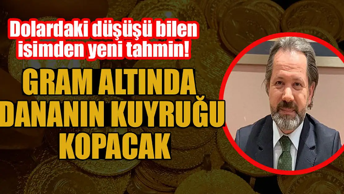 Dolardaki düşüşü bilen isimden yeni tahmin! Gram altında dananın kuyruğu kopacak