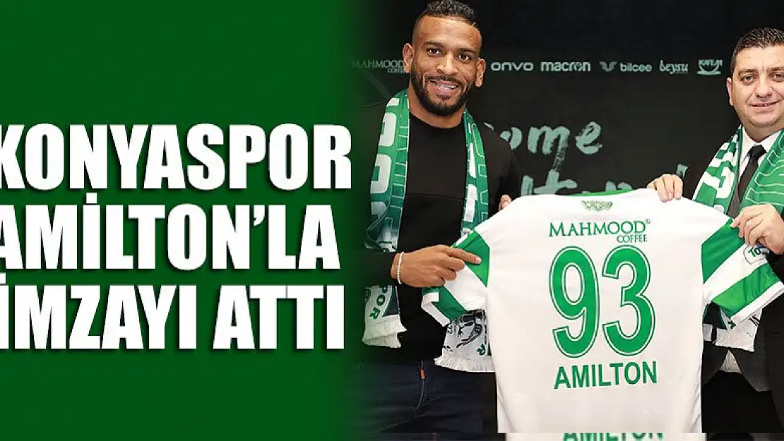 Konyaspor Amilton'la  imzayı attı