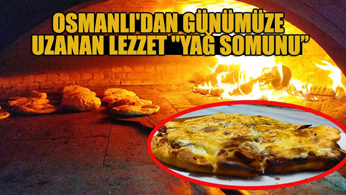 Osmanlı'dan günümüze uzanan lezzet 'Yağ Somunu'