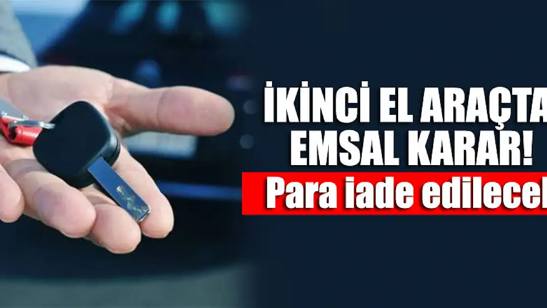 İkinci el araçta emsal karar! Para iade edilecek