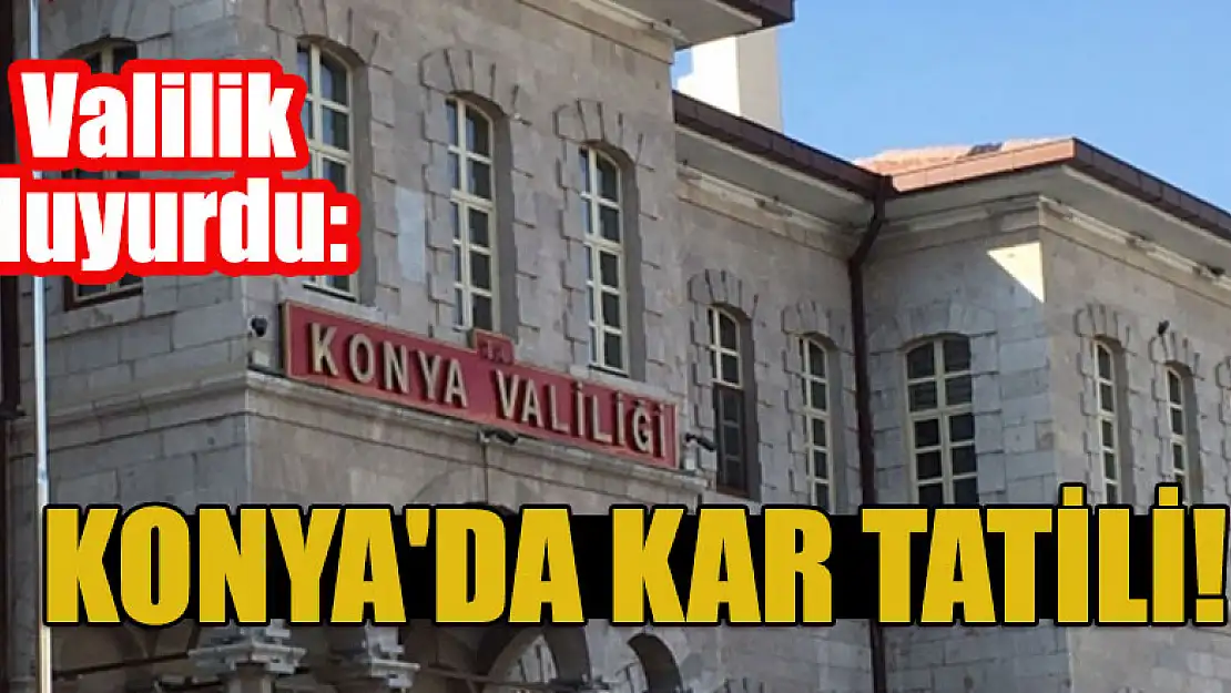 Valilik duyurdu: Konya'da kar tatili!