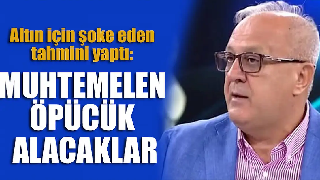 Ramazan Kurtoğlu altın için şoke eden tahmini yaptı: Muhtemelen öpücük alacaklar