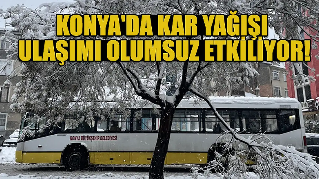 Konya'da kar ulaşımı olumsuz etkiliyor