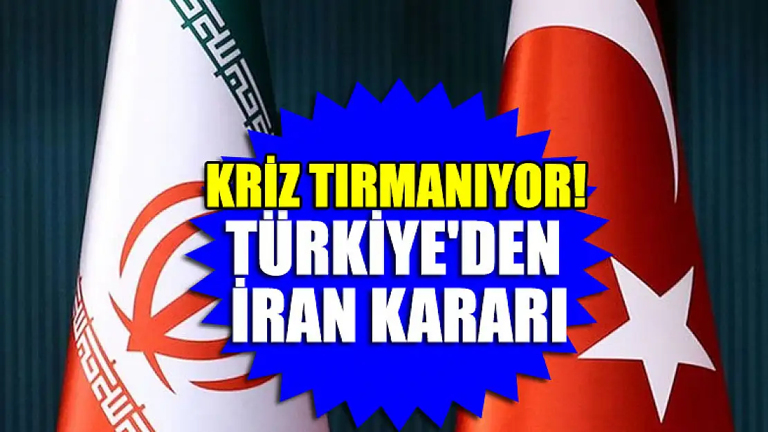 Kriz tırmanıyor! Türkiye'den İran kararı