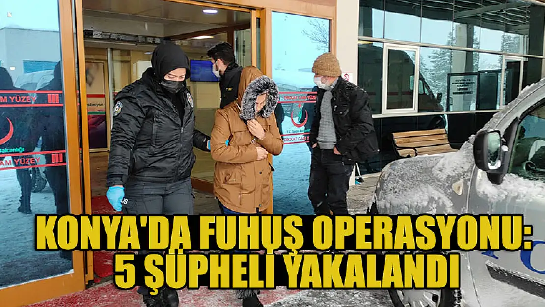 Konya'da fuhuş operasyonu: 5 şüpheli yakalandı