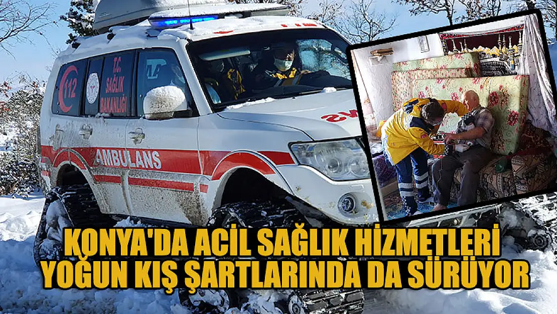 Konya'da acil sağlık hizmetleri yoğun kış şartlarında da sürüyor