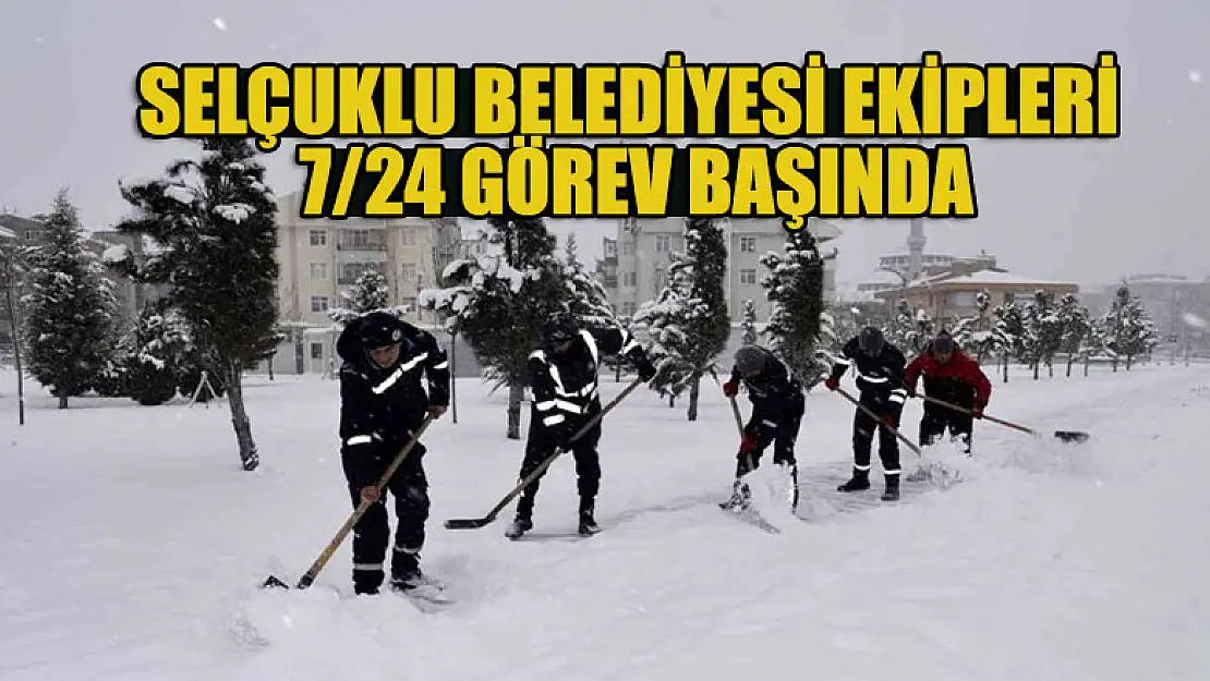 Selçuklu Belediyesi ekipleri 7/24 görev başında