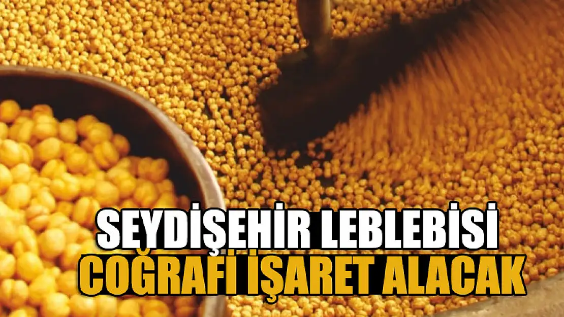 Seydişehir leblebisi coğrafi işaret alacak