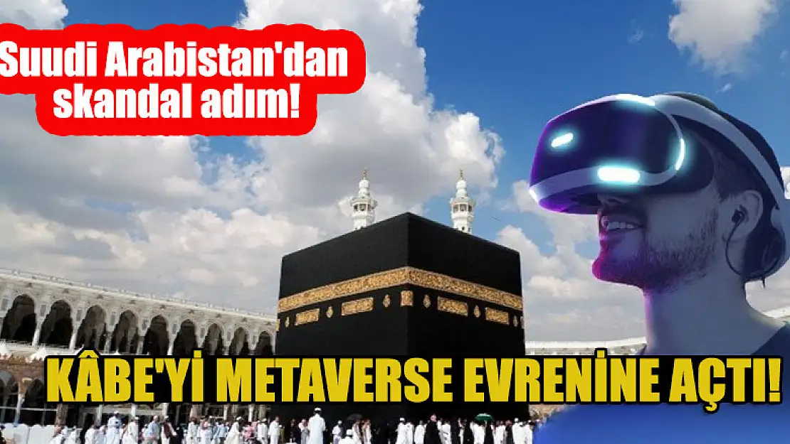 Suudi Arabistan'dan skandal adım! Kâbe'yi metaverse evrenine açtı