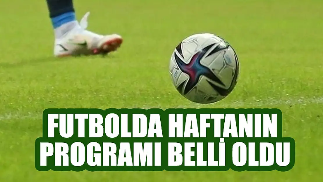 Futbolda haftanın programı belli oldu