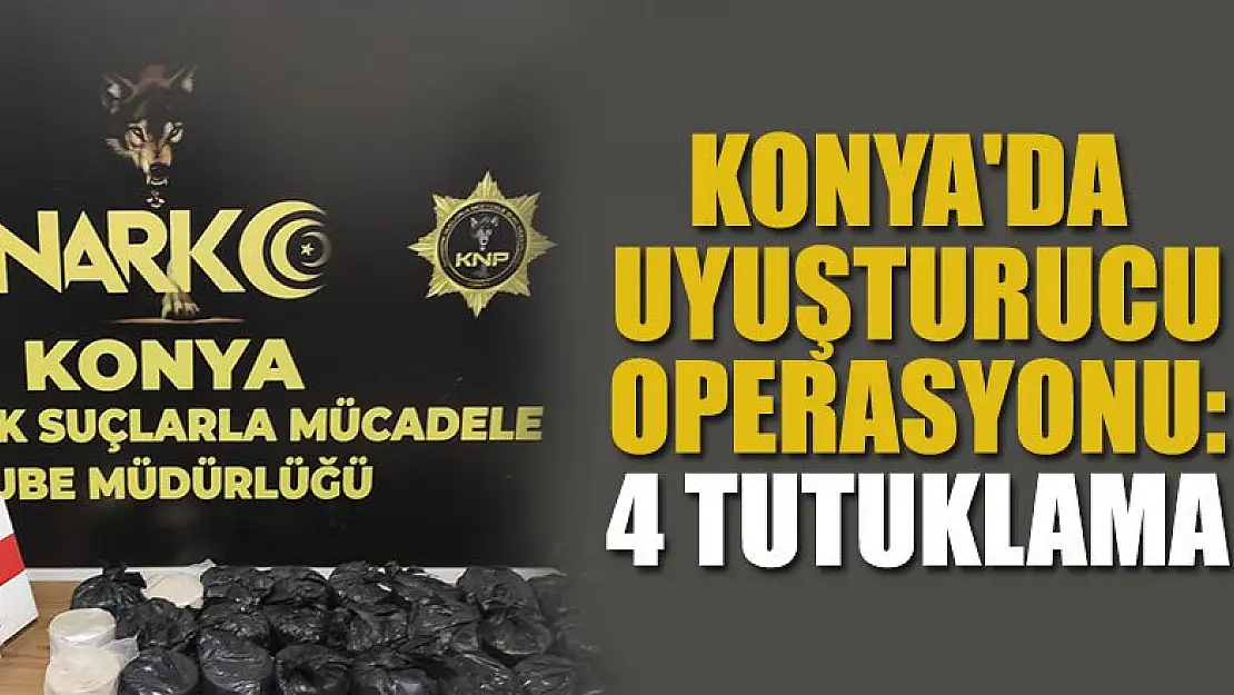 Konya'da uyuşturucu operasyonu: 4 tutuklama