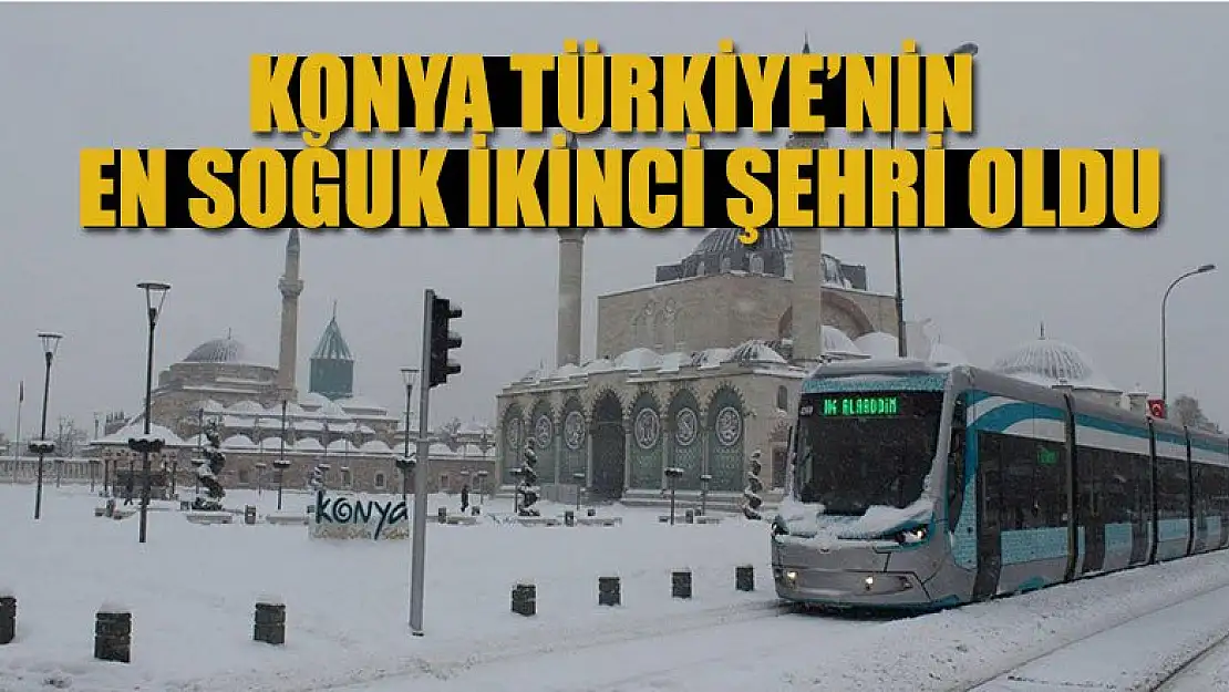 Konya Türkiye'nin en soğuk ikinci şehri oldu