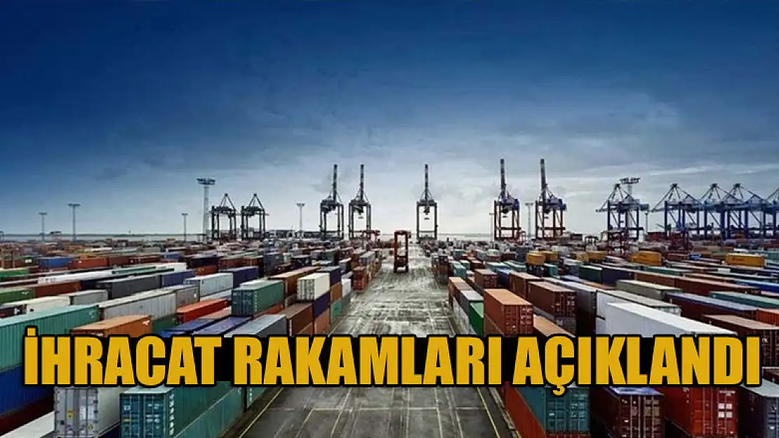 İhracat rakamları açıklandı