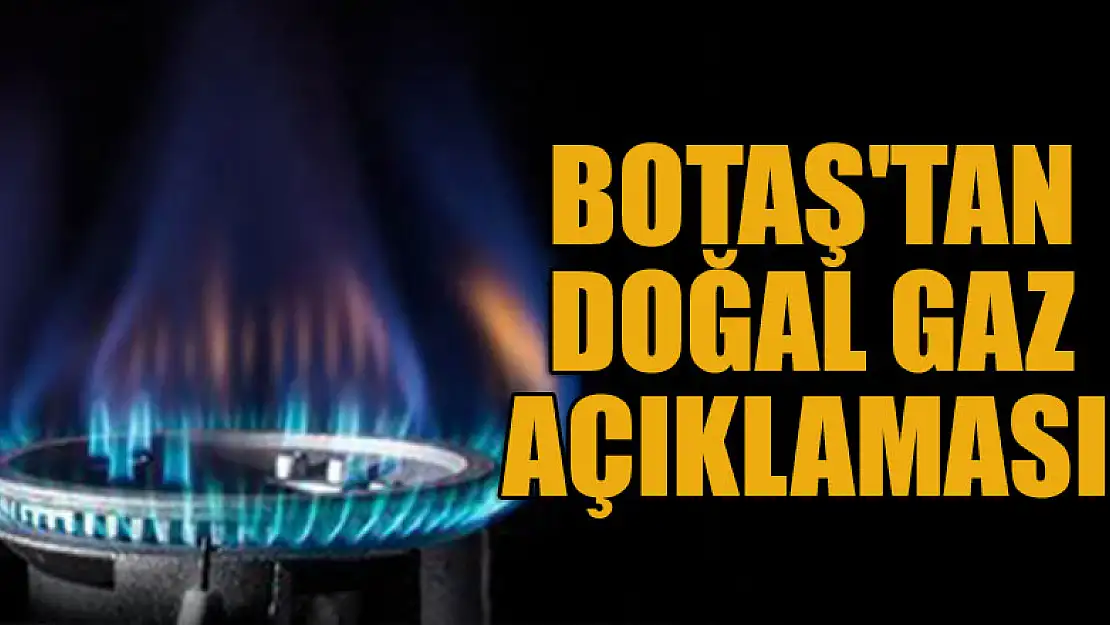 BOTAŞ'tan doğal gaz açıklaması!