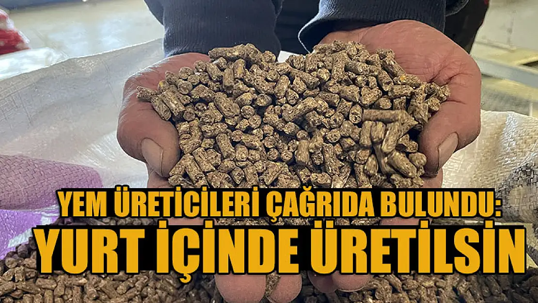 Yem üreticileri, yemdeki katkı maddelerinin yurt içinde üretilmesini istiyor