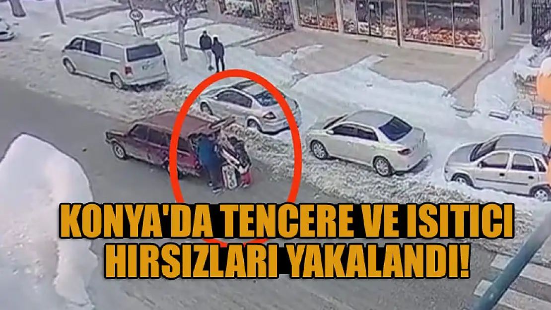 Konya'da iş yerlerinin önünden tencere ve ısıtıcı çalan 2 şüpheli yakalandı