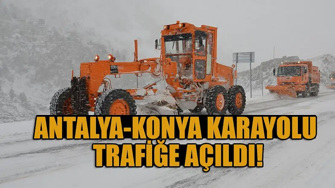 Antalya-Konya karayolu trafiğe açıldı!