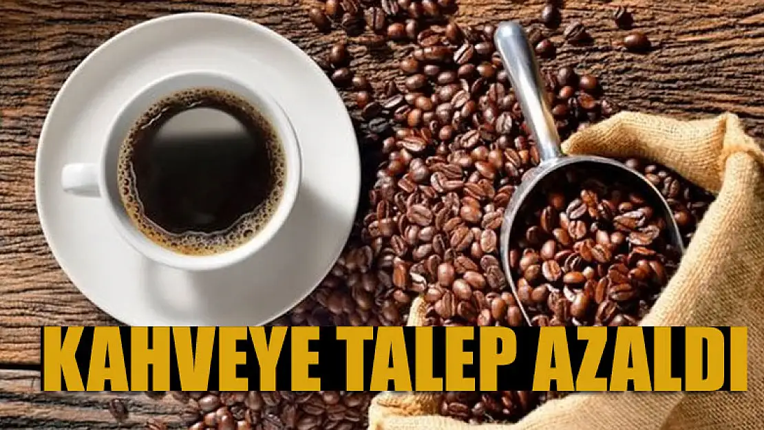 Kahveye talep azaldı