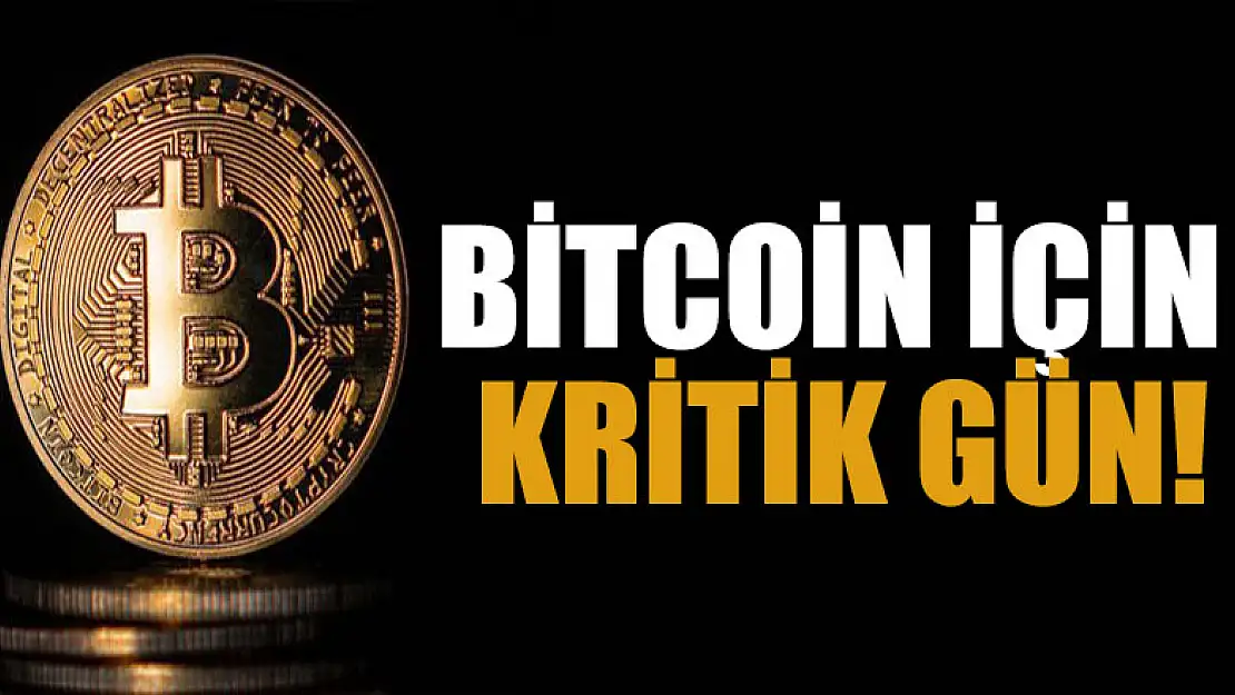 Bitcoin için kritik gün!