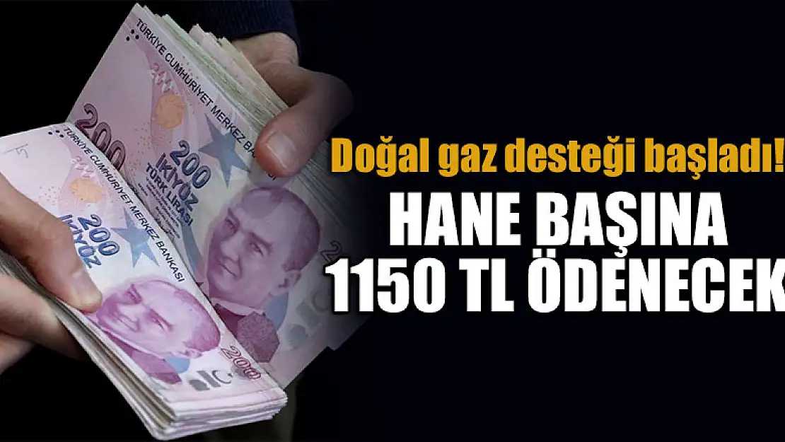 Doğal gaz desteği başladı! Hane başına 1150 TL ödenecek