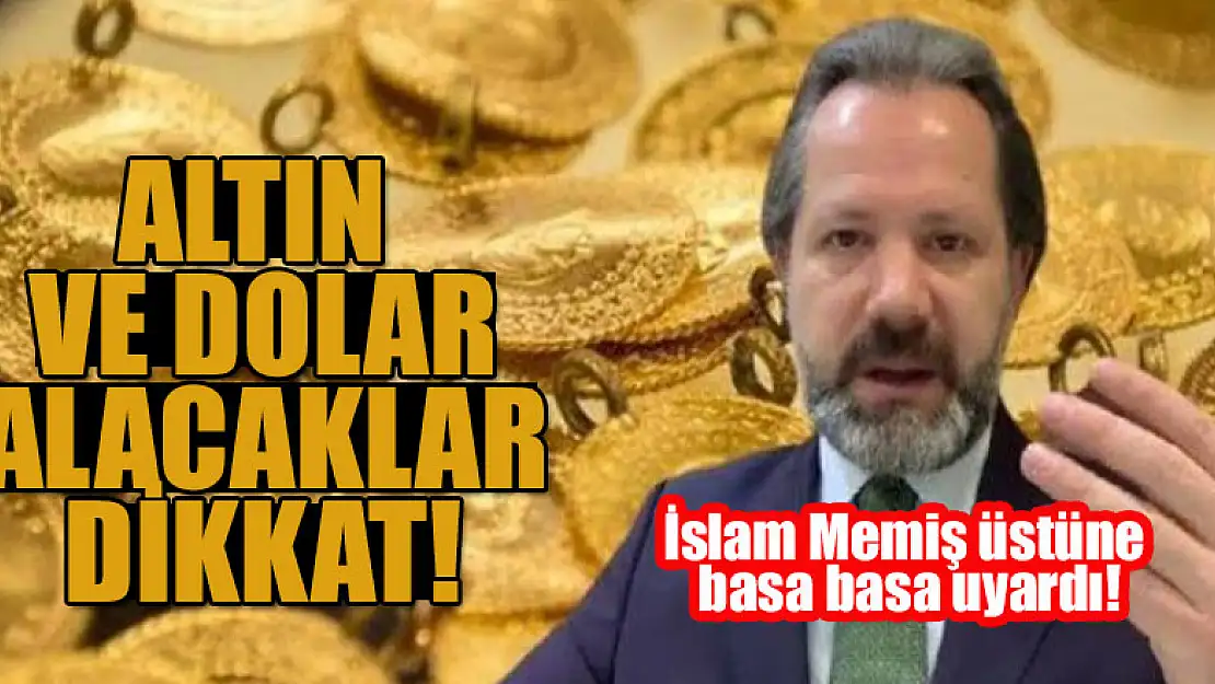 Altın ve dolar alacaklar dikkat! İslam Memiş üstüne basa basa uyardı!