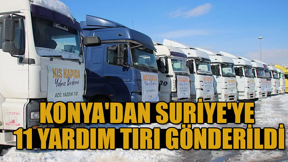 Konya'dan Suriye'ye 11 yardım tırı gönderildi