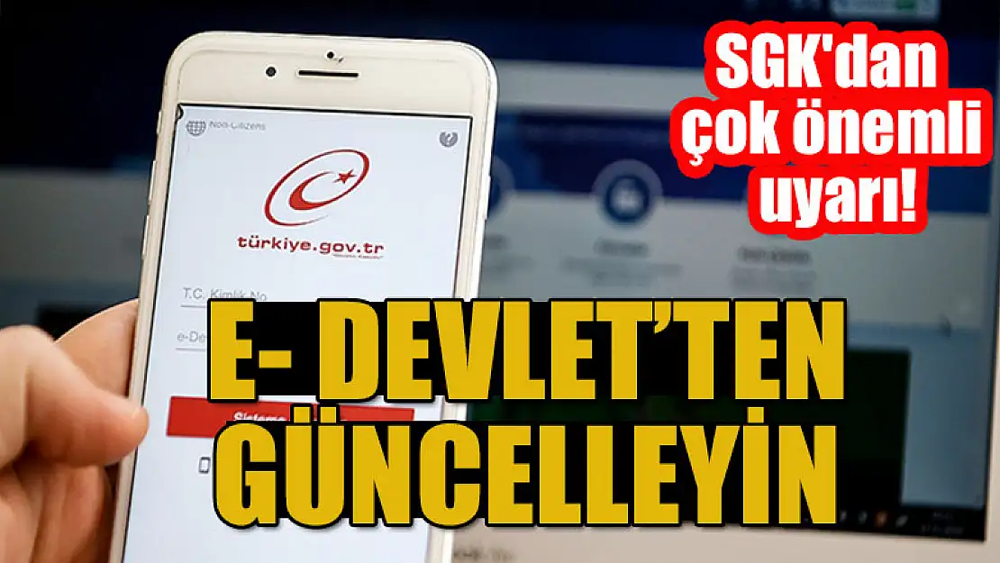 SGK'dan çok önemli uyarı! E- Devlet'ten güncelleyin