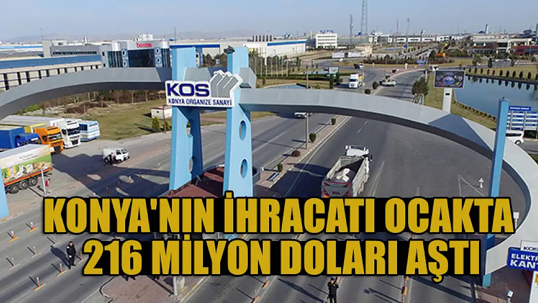 Konya'nın ihracatı ocakta 216 milyon doları aştı