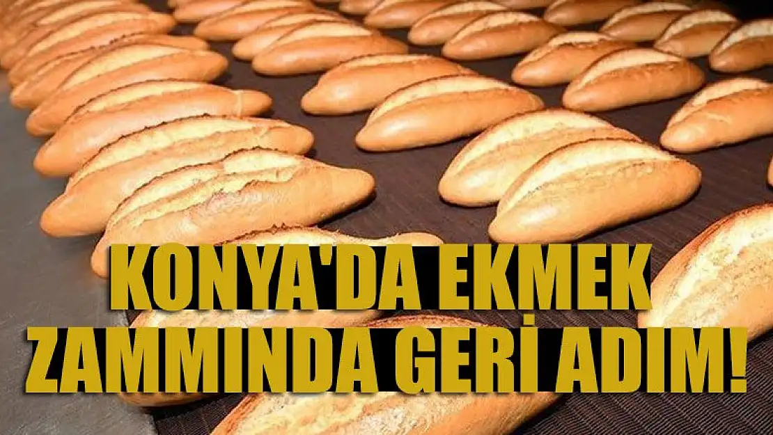 Konya'da ekmek zammında geri adım!