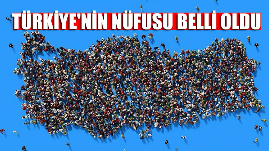 Türkiye'nin nüfusu belli oldu