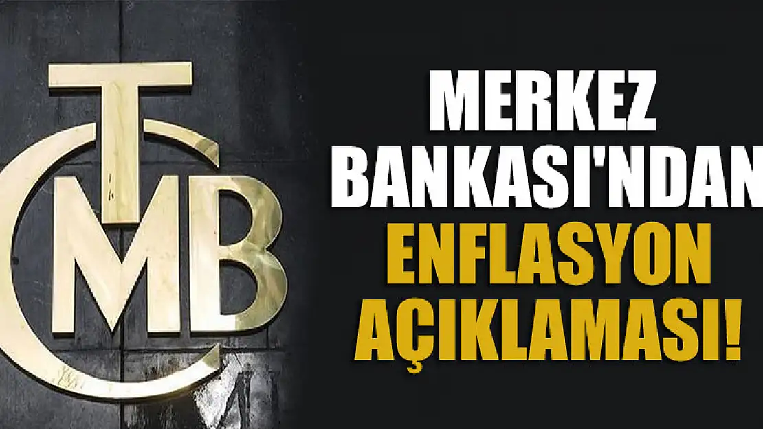 Merkez Bankası'ndan enflasyon açıklaması!