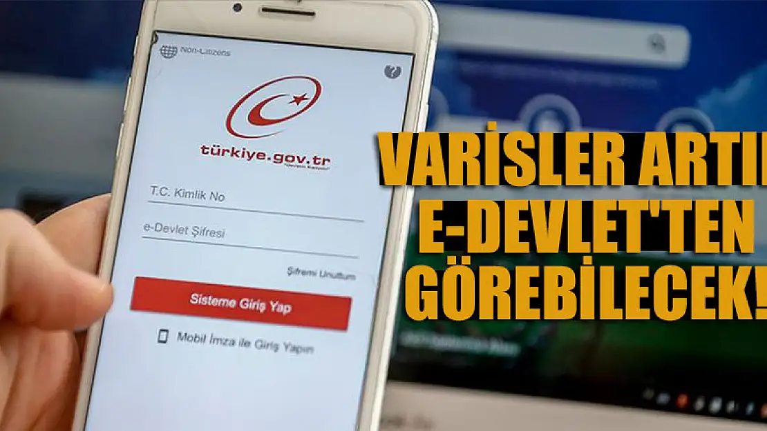 Varisler artık e-Devlet'ten görebilecek!