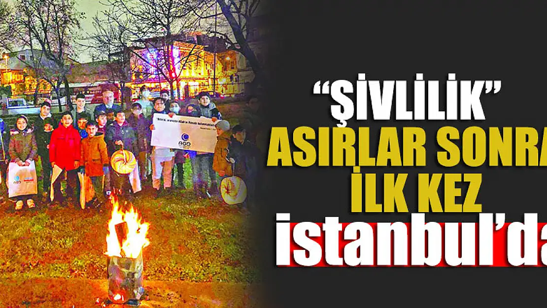 'Şivlilik' geleneği asırlar sonra ilk kez İstanbul'da