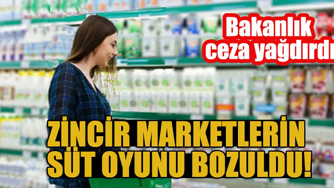 Zincir marketlerin süt oyunu bozuldu! Bakanlık ceza yağdırdı