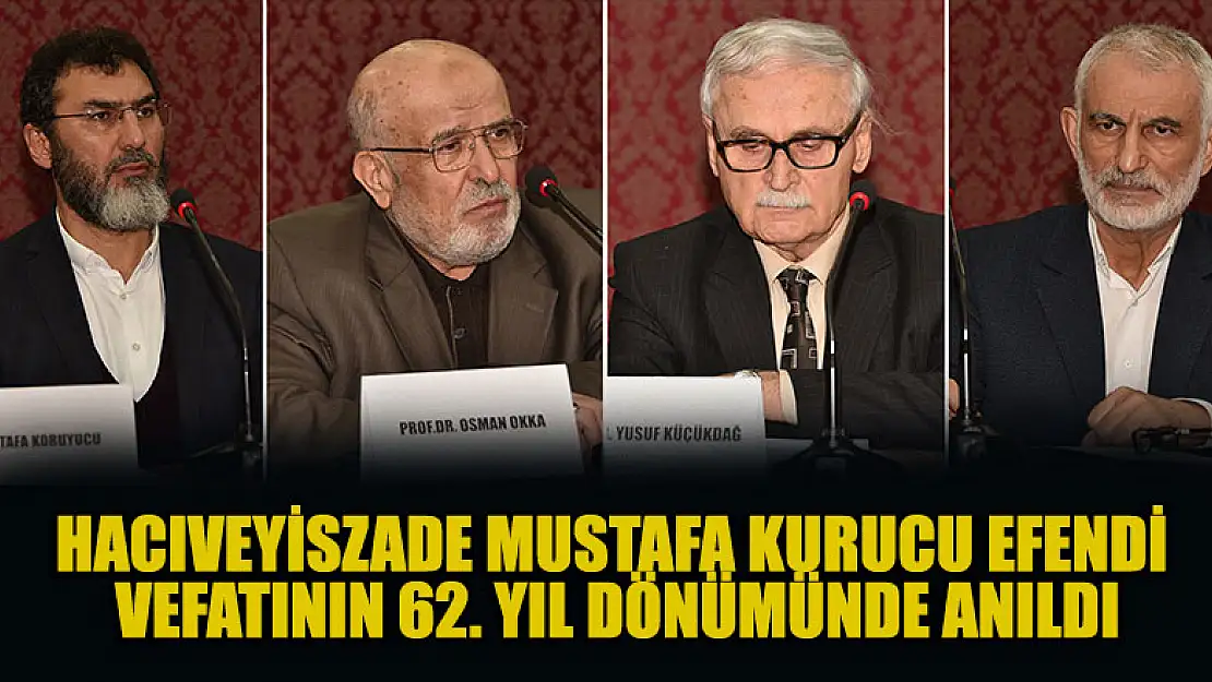 Hacıveyiszade Mustafa Kurucu Efendi Vefatının 62. Yıl Dönümünde panelle anıldı