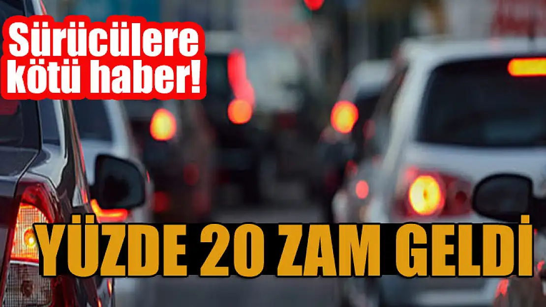 Sürücülere kötü haber! Yüzde 20 zam geldi