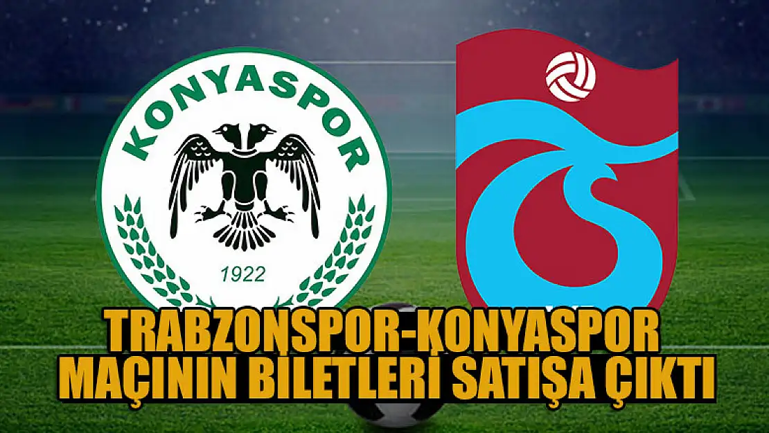 Trabzonspor-Konyaspor maçının biletleri satışa çıktı