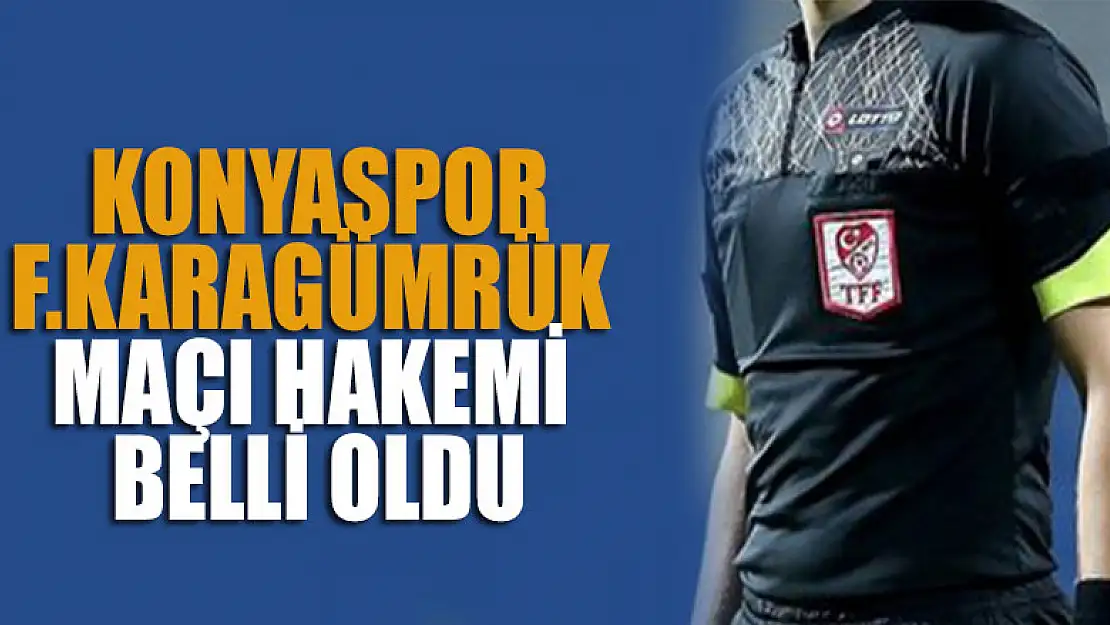 Konyaspor- Fatih Karagümrük maçı hakemi belli oldu