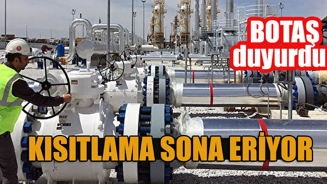 BOTAŞ duyurdu: Doğal gaz kısıtlaması sona eriyor