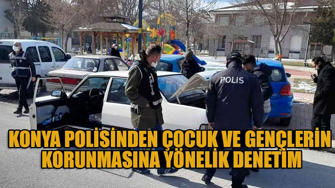 Konya Polisinden çocuk ve gençlerin korunmasına yönelik denetim