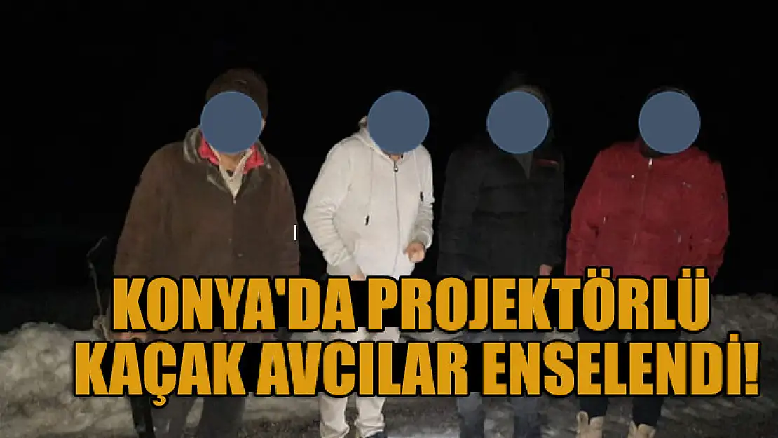 Konya'da projektörle avlandığı iddia edilen 4 kişi yakalandı