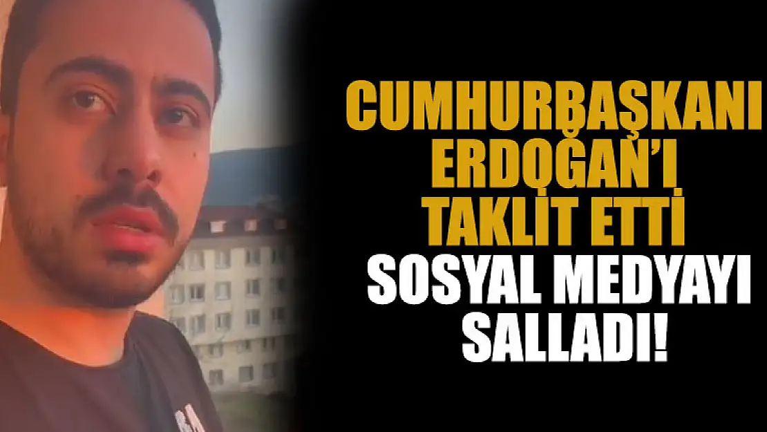 Cumhurbaşkanı Erdoğan'ı taklit etti, sosyal medyayı salladı