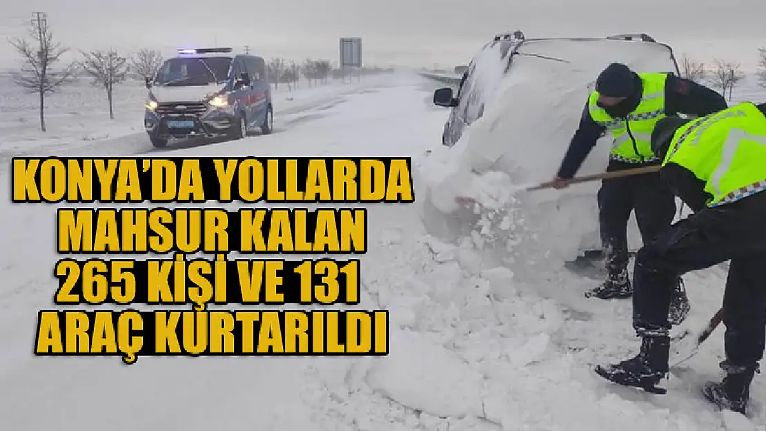 Konya'da yollarda mahsur kalan 265 kişi ve 131 araç kurtarıldı