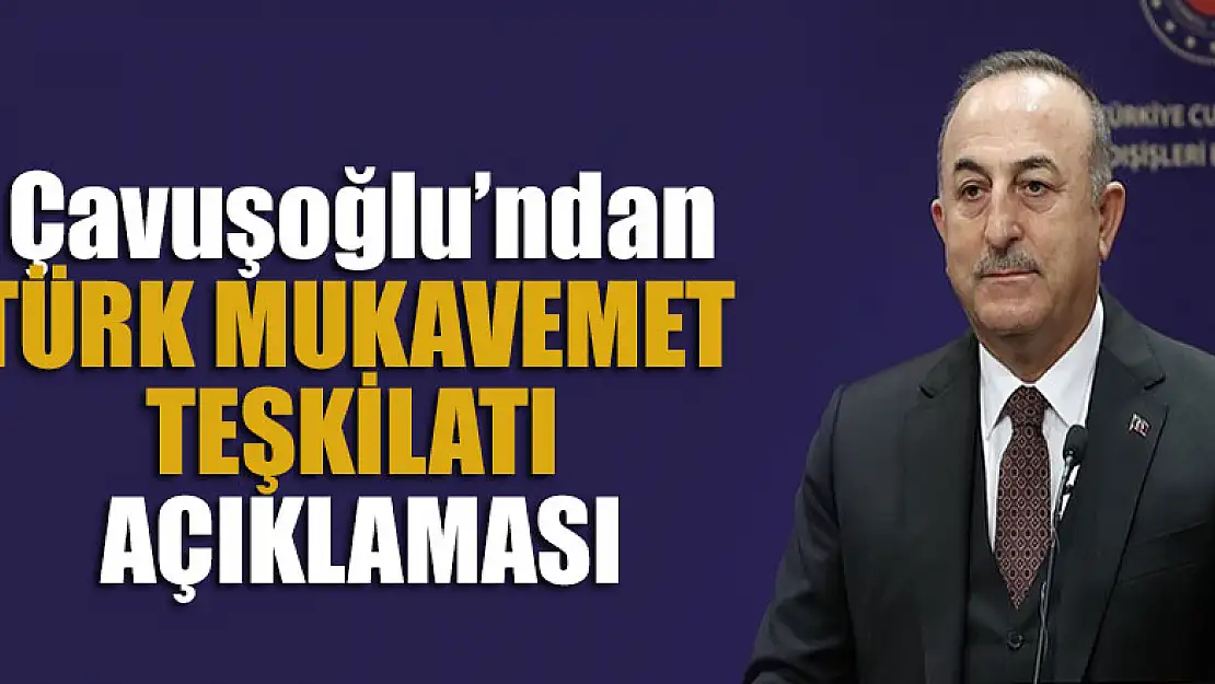 Çavuşoğlu'ndan Türk Mukavemet Teşkilatı açıklaması