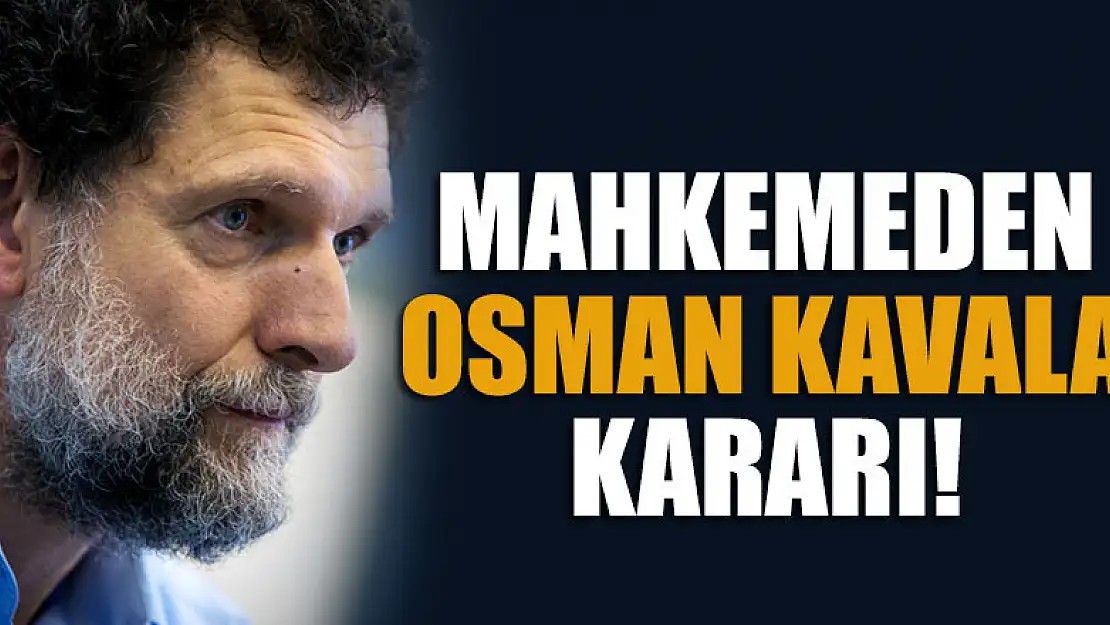 Mahkemeden Osman Kavala kararı