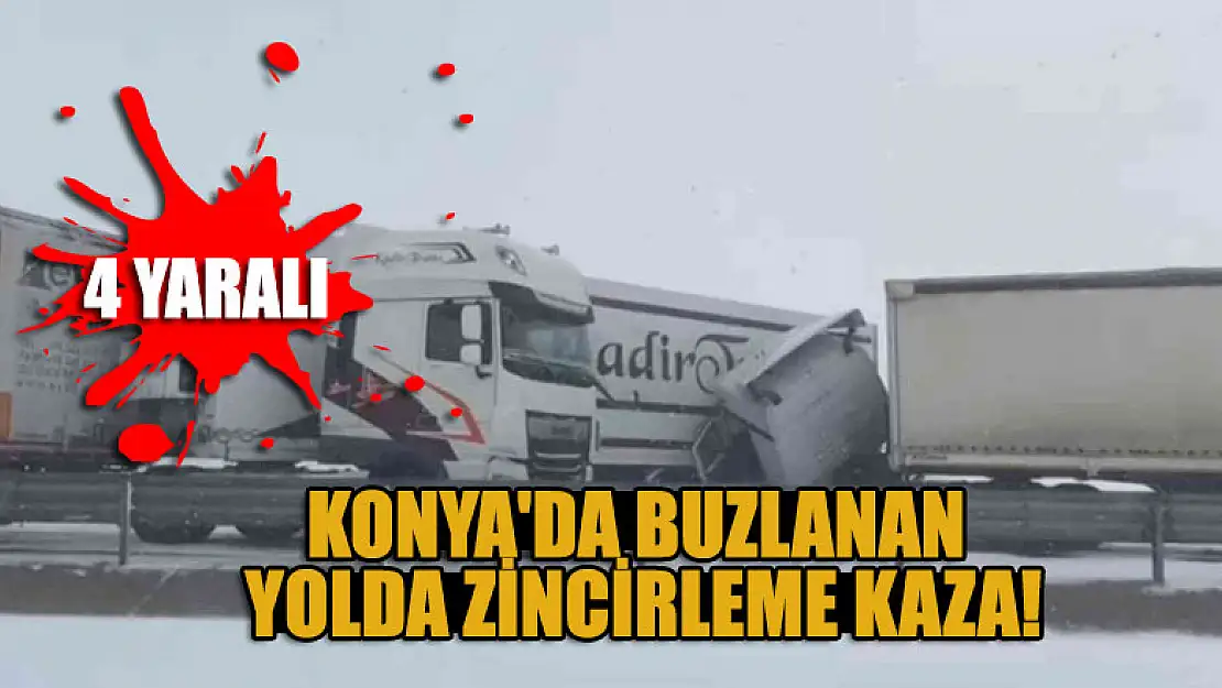 Konya'da buzlanan yolda zincirleme kaza: 4 yaralı