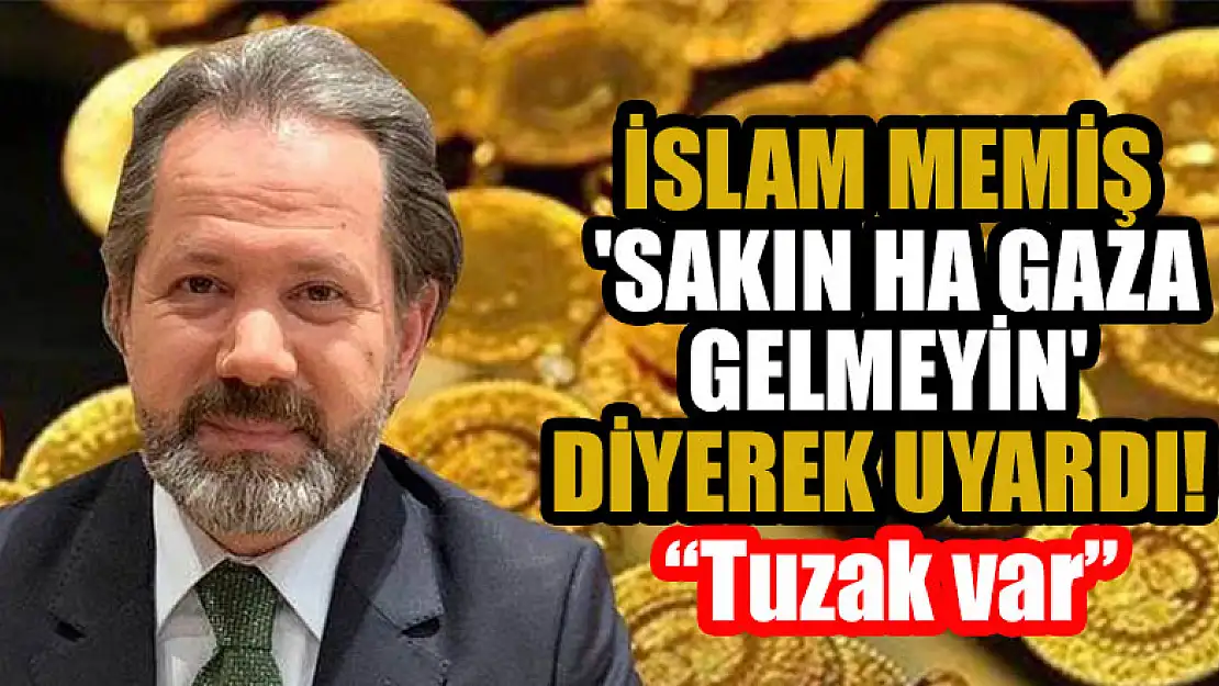 İslam Memiş 'Sakın ha gaza gelmeyin' diyerek uyardı: Tuzak var