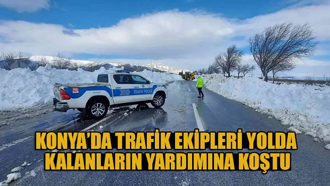 Konya'da trafik ekipleri yolda kalanların yardımına koştu