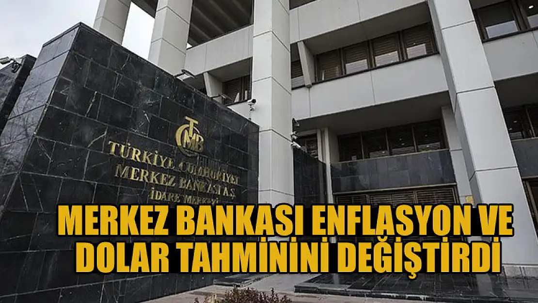 Merkez Bankası enflasyon ve dolar tahminini değiştirdi