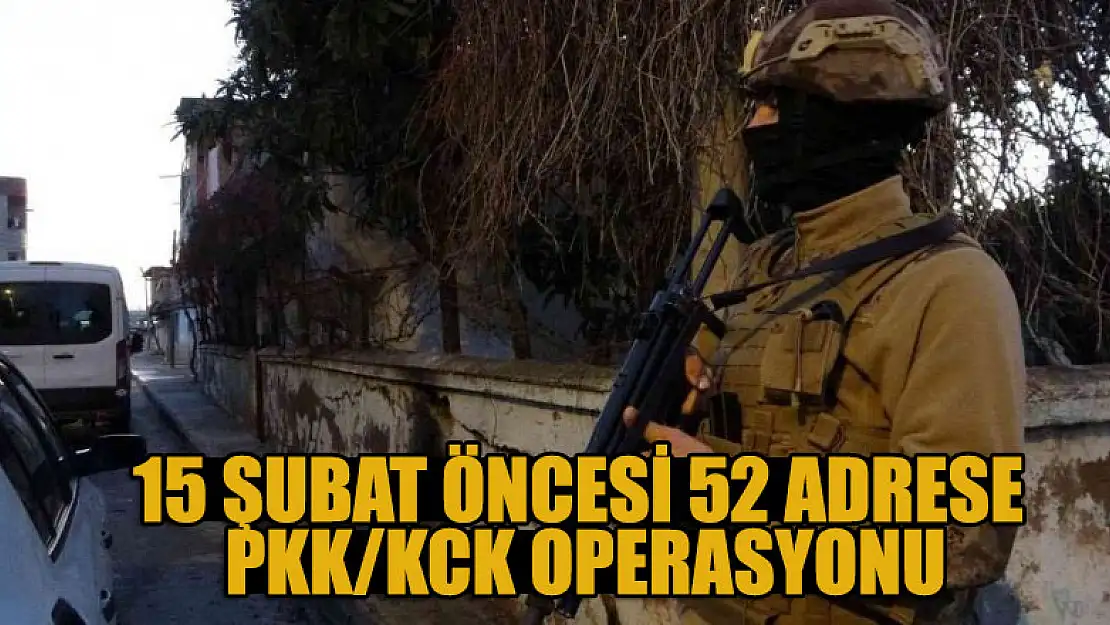 15 Şubat öncesi 52 adrese PKK/KCK operasyonu